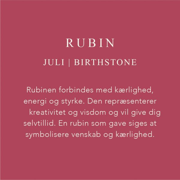 Fødselssten Juni måned er Rubin. Rubinen forbindes med kærlighed, energi og styrke. Den repræsenterer kreativitet og visdom og vil give dig selvtillid. En rubin som gave siges at symbolisere venskab og kærlighed